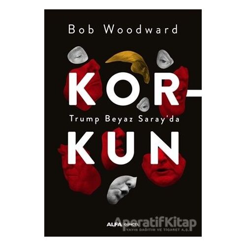 Korkun - Trump Beyaz Sarayda - Bob Woodward - Alfa Yayınları