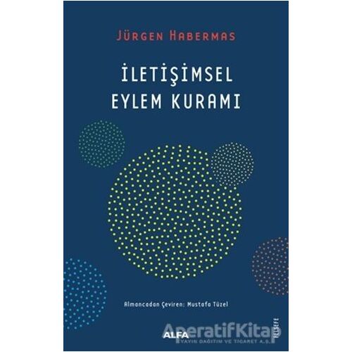 İletişimsel Eylem Kuramı - Jürgen Habermas - Alfa Yayınları