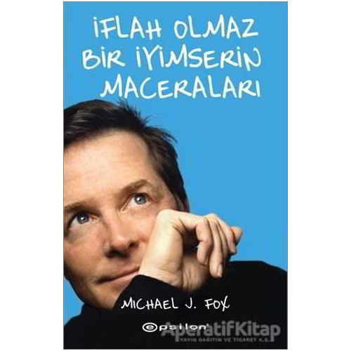 İflah Olmaz Bir İyimserin Maceraları - Michael J. Fox - Epsilon Yayınevi