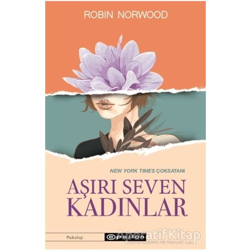 Aşırı Seven Kadınlar - Robin Norwood - Epsilon Yayınevi