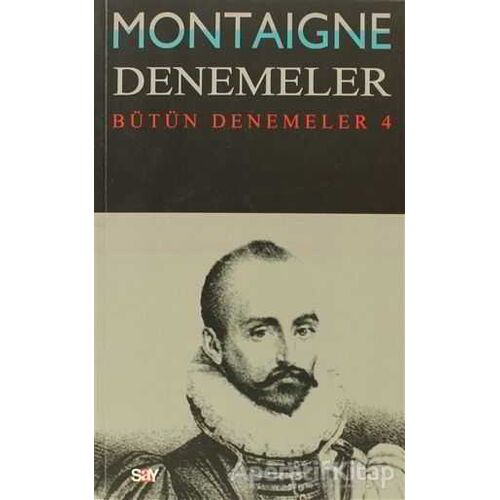 Montaigne Denemeler - Bütün Denemeler 4 - Michel de Montaigne - Say Yayınları