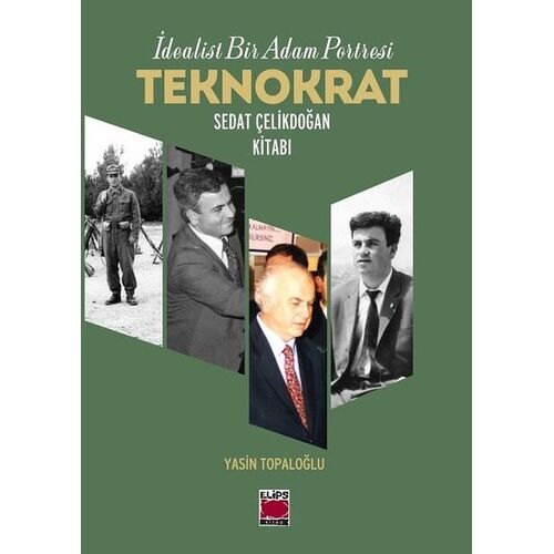İdealist Bir Adam Portresi Teknokrat Sedat Çelikdoğan Kitabı - Yasin Topaloğlu - Elips Kitap
