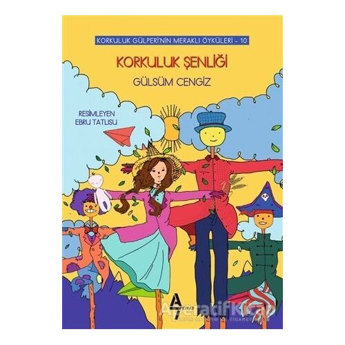 Korkuluk Şenliği - Korkuluk Gülperinin Meraklı Öyküleri 10 - Gülsüm Cengiz - A7 Kitap