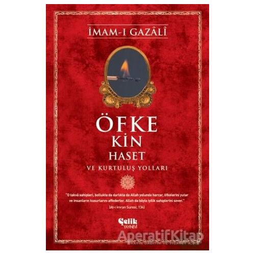 Öfke, Kin, Haset ve Kurtuluş Yolları - İmam-ı Gazali - Çelik Yayınevi