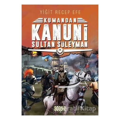 Kanuni Sultan Süleyman - Kumandan 5 - Yiğit Recep Efe - Acayip Kitaplar