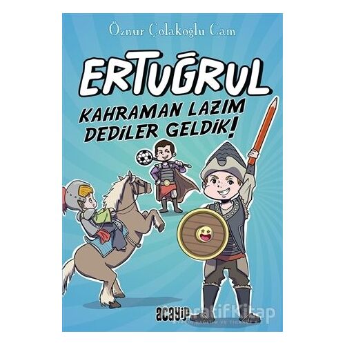 Kahraman Lazım Dediler Geldik! - Ertuğrul - Öznur Çolakoğlu Cam - Acayip Kitaplar