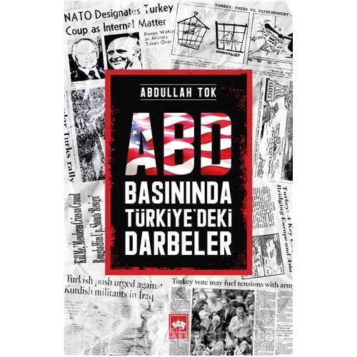 ABD Basınında Türkiyedeki Darbeler - Abdullah Tok - Ötüken Neşriyat
