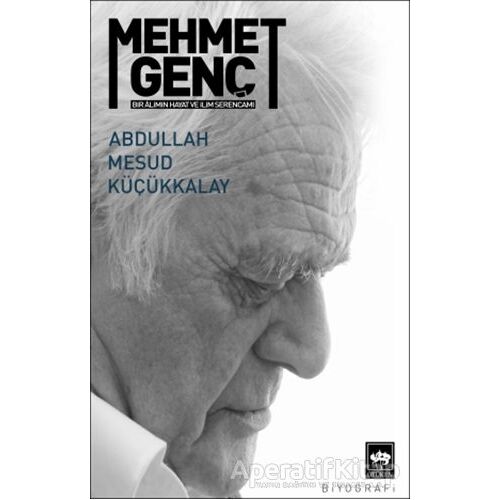 Mehmet Genç - Bir Alimin Hayat ve İlim Serancamı - Abdullah Mesud Küçükkalay - Ötüken Neşriyat