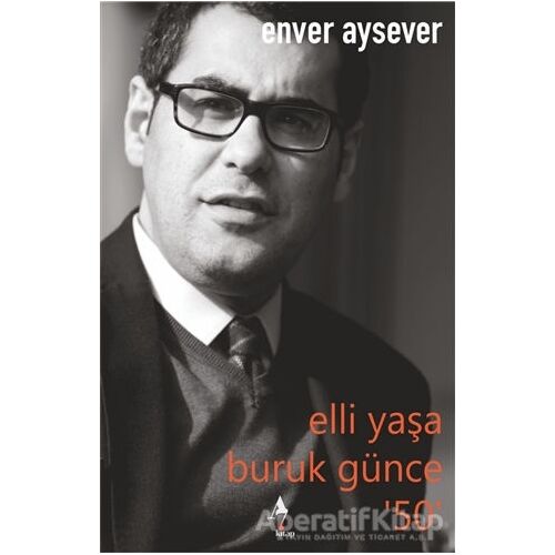 Elli Yaşa Buruk Günce 50 - Enver Aysever - A7 Kitap