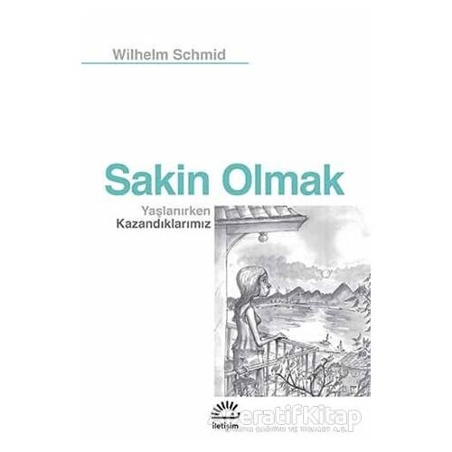 Sakin Olmak : Yaşlanırken Kazandıklarımız - Wilhelm Schmid - İletişim Yayınevi