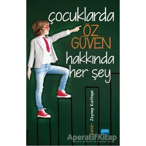 Çocuklarda Öz Güven Hakkında Her Şey - Zeynep Kızıltepe - Nobel Akademik Yayıncılık