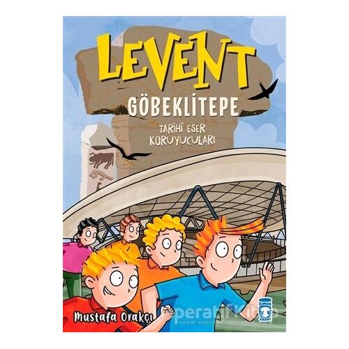 Levent Göbeklitepe - Tarihi Eser Koruyucuları - Mustafa Orakçı - Timaş Çocuk