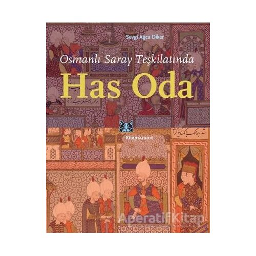 Osmanlı Saray Teşkilatında Has Oda - Sevgi Ağca Diker - Kitap Yayınevi