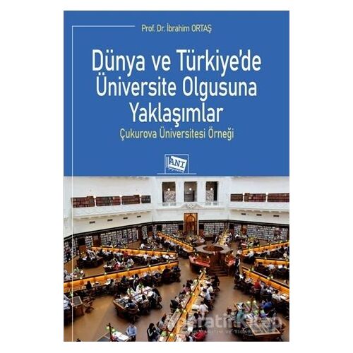 Dünya ve Türkiye’de Üniversite Olgusuna Yaklaşımlar - İbrahim Ortaş - Anı Yayıncılık