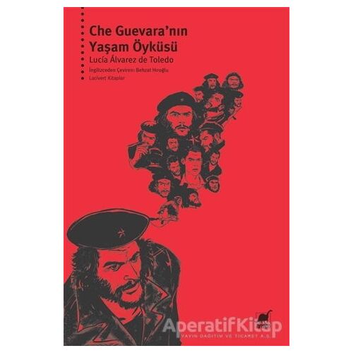 Che Guevara’nın Yaşam Öyküsü - Lucia Alvarez de Toledo - Ayrıntı Yayınları