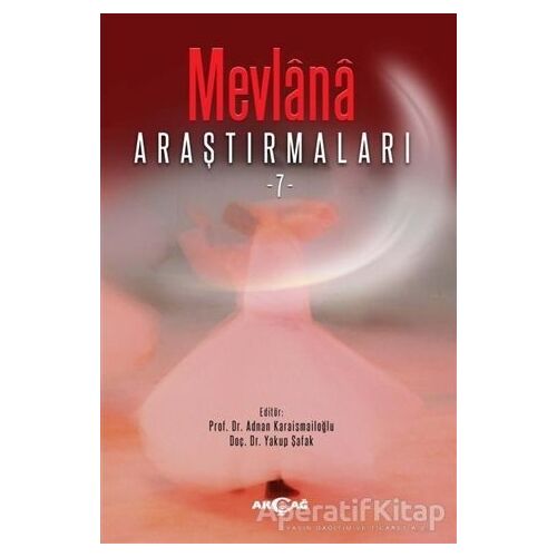 Mevlana Araştırmaları 7 - Yakup Şafak - Akçağ Yayınları