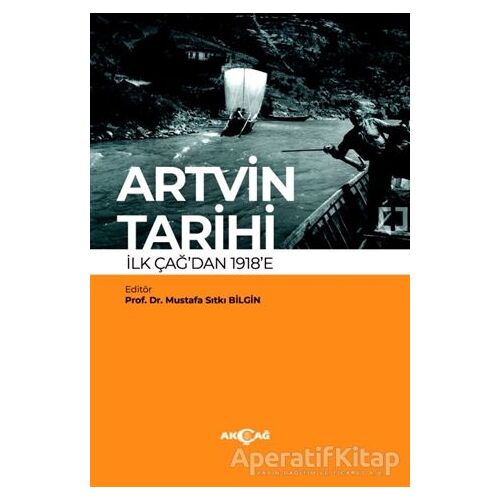 Artvin Tarihi İlk Çağdan 1918’e - Mustafa Sıtkı Bilgin - Akçağ Yayınları