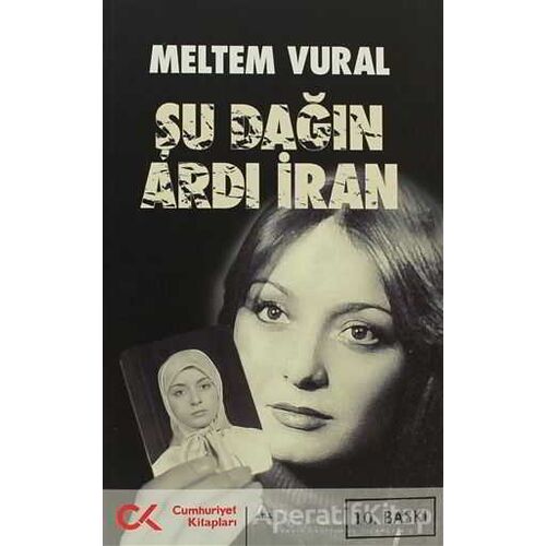 Şu Dağın Ardı İran - Meltem Vural - Cumhuriyet Kitapları