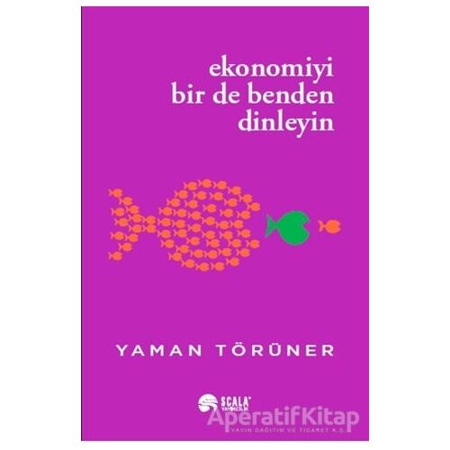 Ekonomiyi Bir De Benden Dinleyin - Yaman Törüner - Scala Yayıncılık