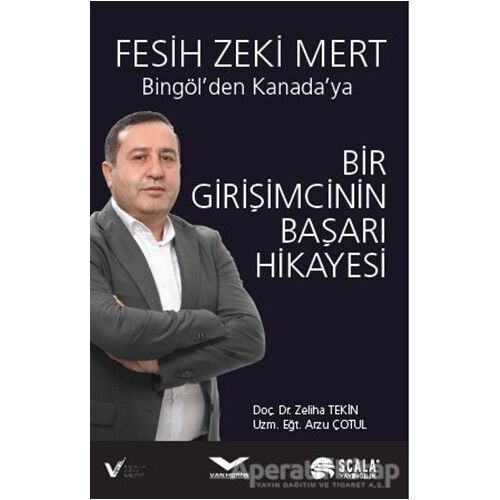 Bir Girişimcinin Başarı Hikayesi - Bingölden Kanadaya - Zeliha Tekin - Scala Yayıncılık