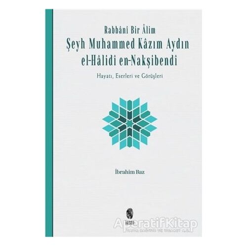 Rabbani Bir Alim: Şeyh Muhammed Kazım Aydın el-Halidi en-Nakşibendi - İbrahim Baz - İnsan Yayınları