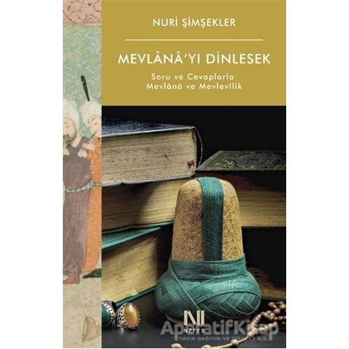 Mevlana’yı Dinlesek - Soru ve Cevaplarla Mevlana ve Mevlevilik - Nuri Şimşekler - Nefes Yayıncılık