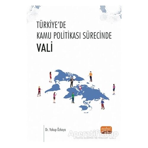 Türkiye’de Kamu Politikası Sürecinde - Vali - Yakup Özkaya - Nobel Bilimsel Eserler