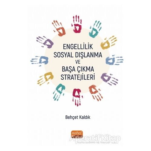 Engellilik, Sosyal Dışlanma ve Başa Çıkma Stratejileri - Behçet Kaldık - Nobel Akademik Yayıncılık