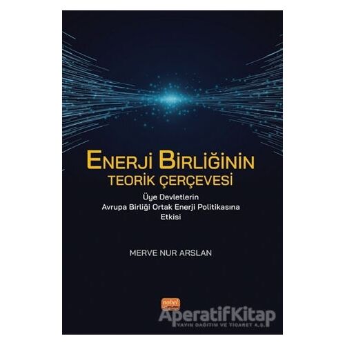 Enerji Birliğinin Teorik Çerçevesi Üye Devletlerin Avrupa Birliği Ortak Enerji Politikasına Etkisi