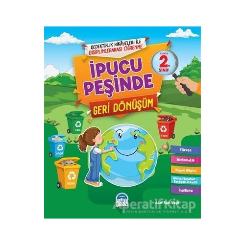 İpucu Peşinde Geri Dönüşüm - İlkokul 2. Sınıf - Asaf Ekin Yeşil - Martı Çocuk Yayınları