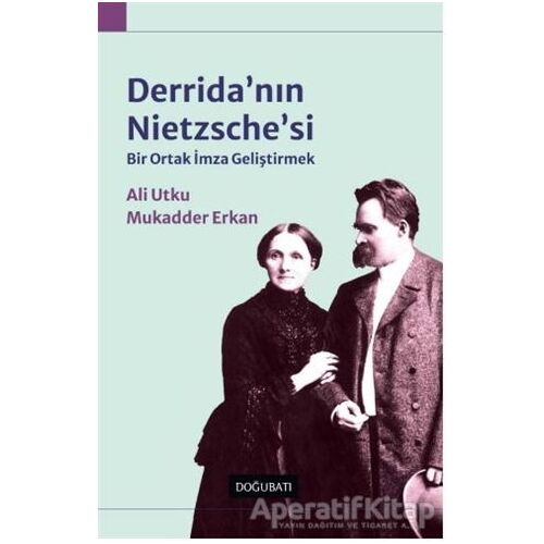 Derridanın Nietzschesi: Bir Ortak İmza Geliştirmek - Ali Utku - Doğu Batı Yayınları