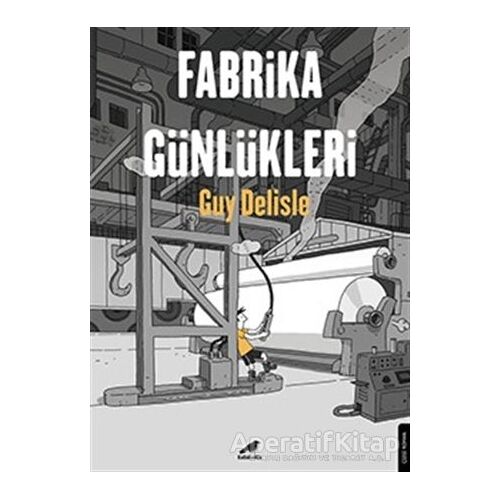 Fabrika Günlükleri - Guy Delisle - Kara Karga Yayınları