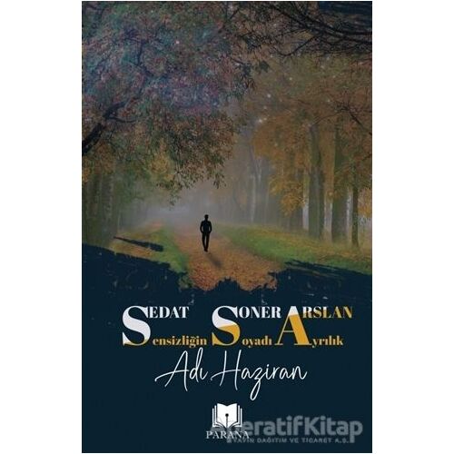 Sensizliğin Soyadı Ayrılık Adı Haziran - Sedat Soner Arslan - Parana Yayınları
