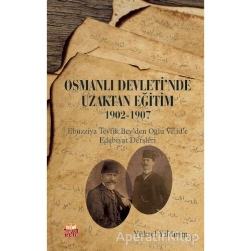 Osmanlı Devletinde Uzaktan Eğitim 1902-1907 - Yüksel Yıldırım - Nobel Bilimsel Eserler