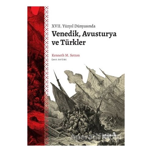 XVII. Yüzyıl Dünyasında Venedik, Avusturya ve Türkler - Kenneth M. Setton - Albaraka Yayınları