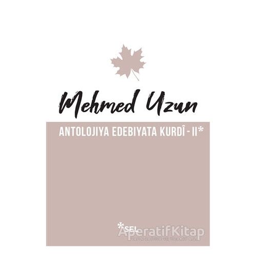 Antolojiya Edebiyata Kurdi - 2 - Mehmed Uzun - Sel Yayıncılık