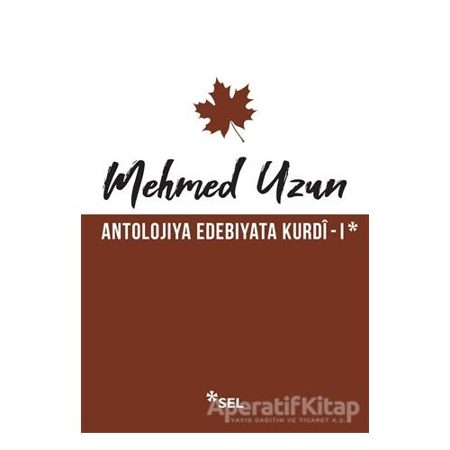 Antolojiya Edebiyata Kurdi - 1 - Mehmed Uzun - Sel Yayıncılık