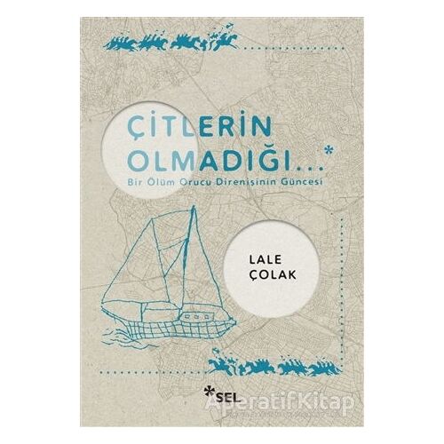 Çitlerin Olmadığı... - Lale Çolak - Sel Yayıncılık