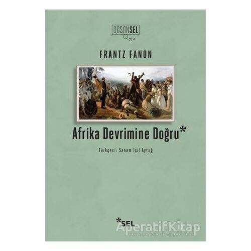 Afrika Devrimine Doğru - Frantz Fanon - Sel Yayıncılık