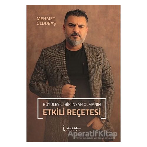 Büyüleyici Bir İnsan Olmanın Etkili Reçetesi - Mehmet Oldubaş - İkinci Adam Yayınları