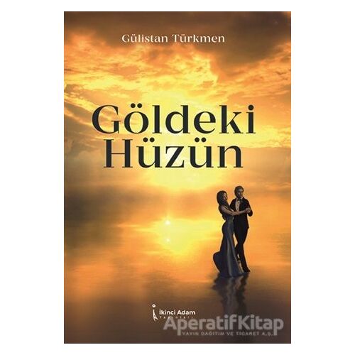 Göldeki Hüzün - Gülistan Türkmen - İkinci Adam Yayınları