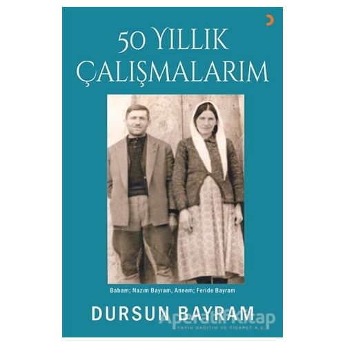 50 Yıllık Çalışmalarım - Dursun Bayram - Cinius Yayınları