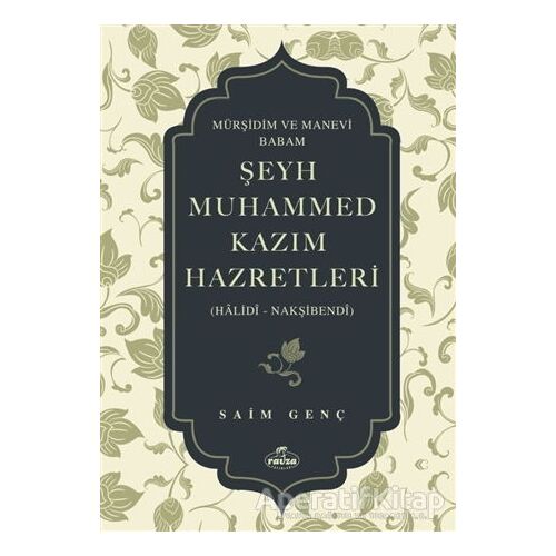 Mürşidim ve Manevi Babam Şeyh Muhammed Kazım Hazretleri - Saim Genç - Ravza Yayınları