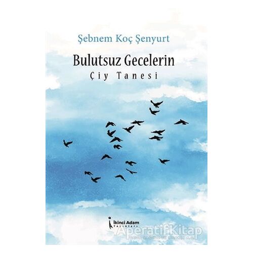 Bulutsuz Gecelerin Çiy Tanesi - Şebnem Koç Şenyurt - İkinci Adam Yayınları