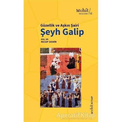 Güzellik ve Aşkın Şairi Şeyh Galip - Recep Demir - Muhit Kitap