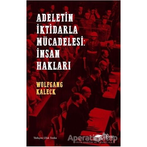 Adaletin İktidarla Mücadelesi: İnsan Hakları - Wolfgang Kaleck - The Kitap