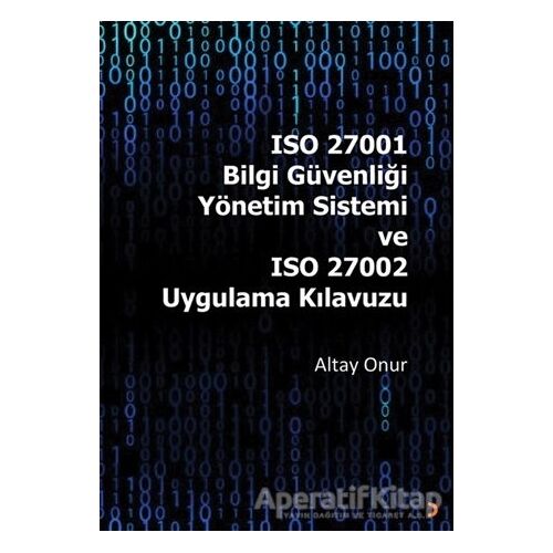 ISO 27001 Bilgi Güvenliği Yönetim Sistemi ve ISO 27002 Uygulama Kılavuzu