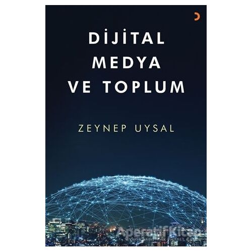 Dijital Medya ve Toplum - Zeynep Uysal - Cinius Yayınları