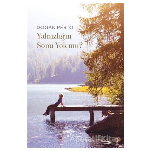 Yalnızlığın Sonu Yok mu? - Doğan Perto - Cinius Yayınları