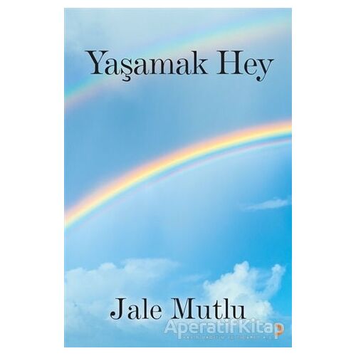 Yaşamak Hey - Jale Mutlu - Cinius Yayınları